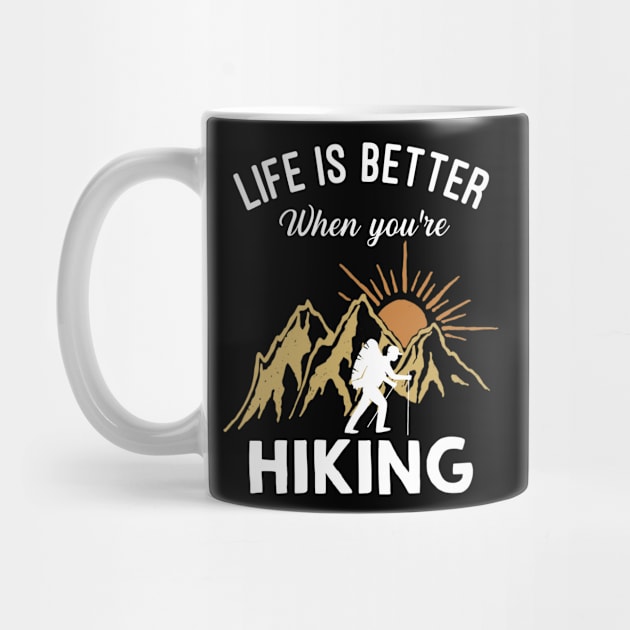 Life Is Better When You're Hiking by TeeSky